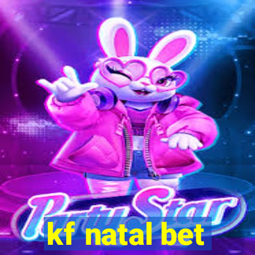 kf natal bet