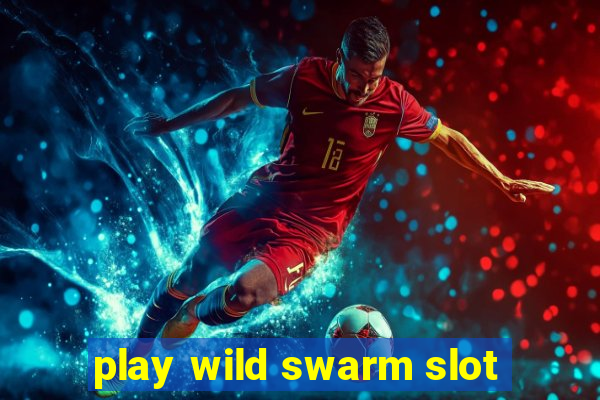 play wild swarm slot