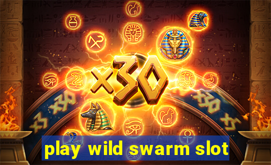 play wild swarm slot