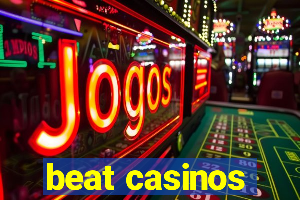 beat casinos