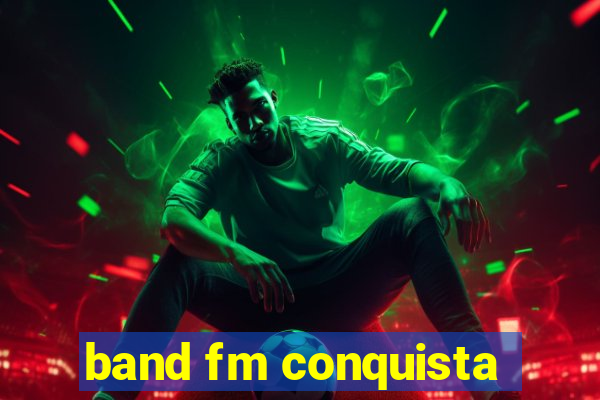 band fm conquista