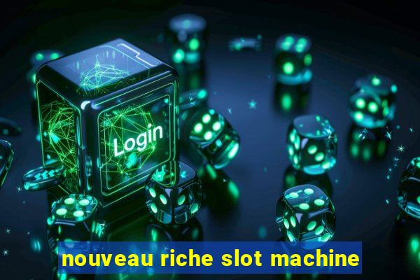 nouveau riche slot machine