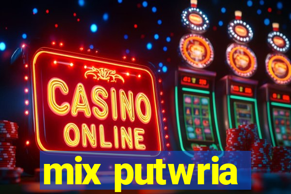 mix putwria