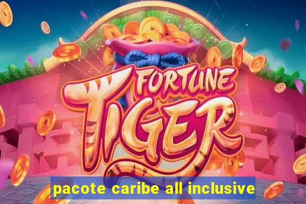 pacote caribe all inclusive