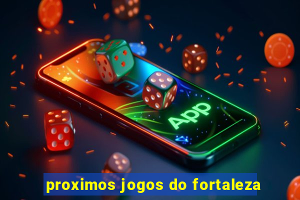 proximos jogos do fortaleza