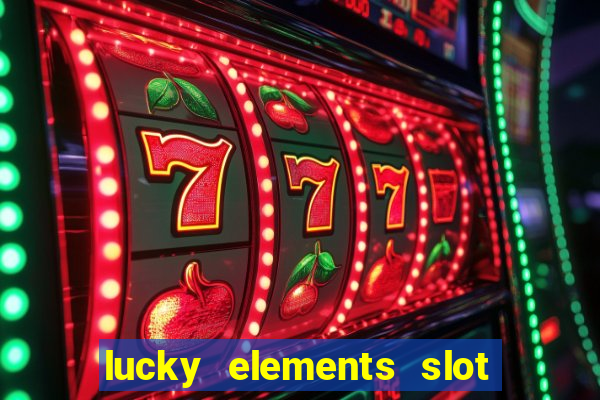 lucky elements slot free play