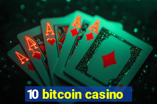 10 bitcoin casino