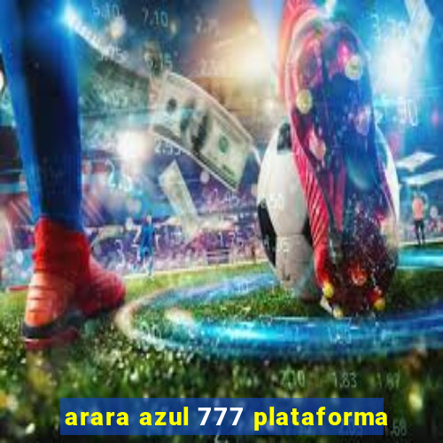 arara azul 777 plataforma