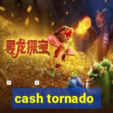 cash tornado