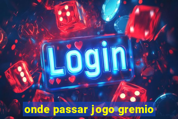 onde passar jogo gremio