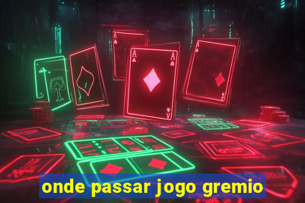 onde passar jogo gremio