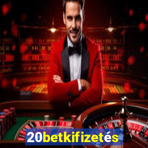 20betkifizetés