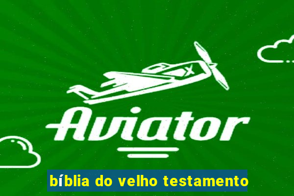 bíblia do velho testamento