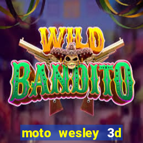 moto wesley 3d dinheiro infinito