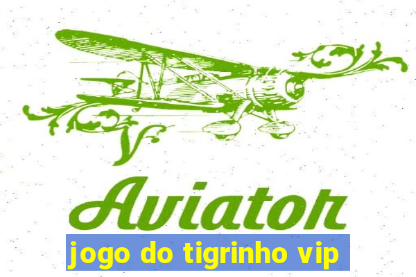 jogo do tigrinho vip