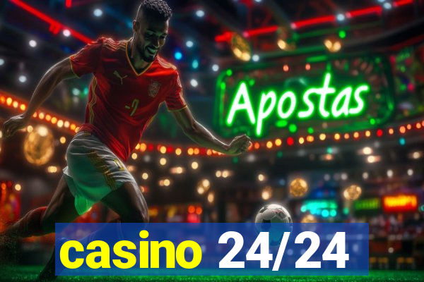 casino 24/24