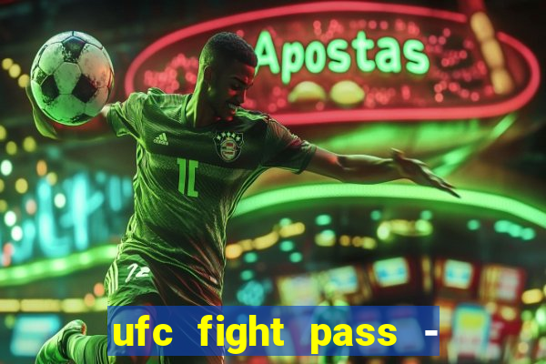 ufc fight pass - tv ao vivo