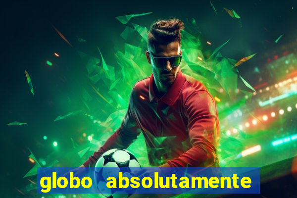 globo absolutamente tudo com