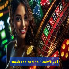 smokace casino 茅 confi谩vel