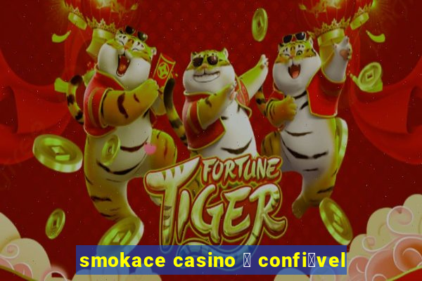 smokace casino 茅 confi谩vel