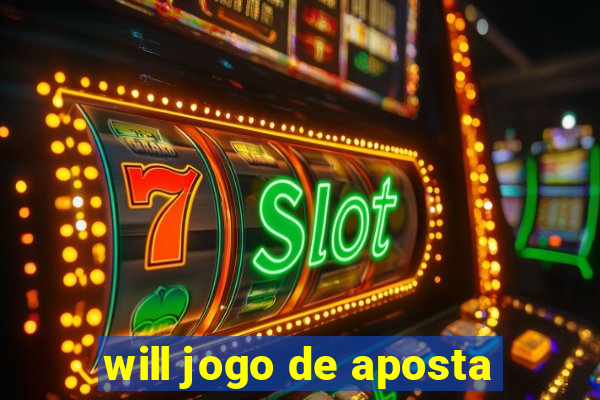 will jogo de aposta