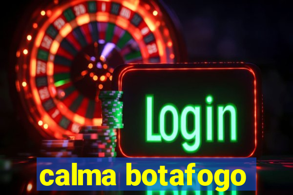 calma botafogo