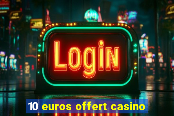 10 euros offert casino