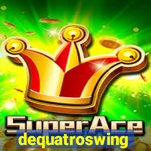 dequatroswing