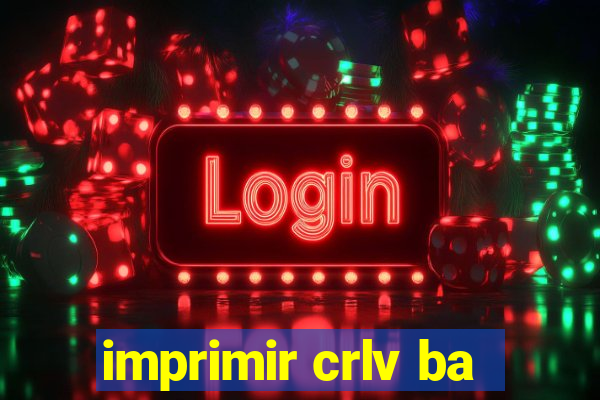 imprimir crlv ba