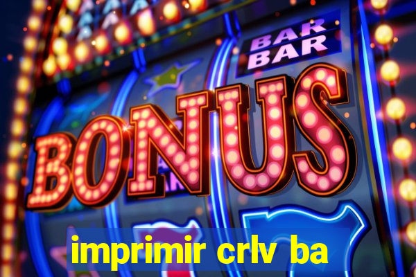 imprimir crlv ba