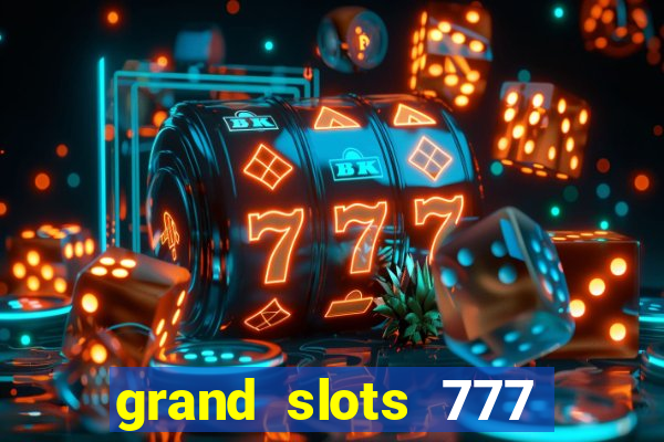 grand slots 777 paga mesmo