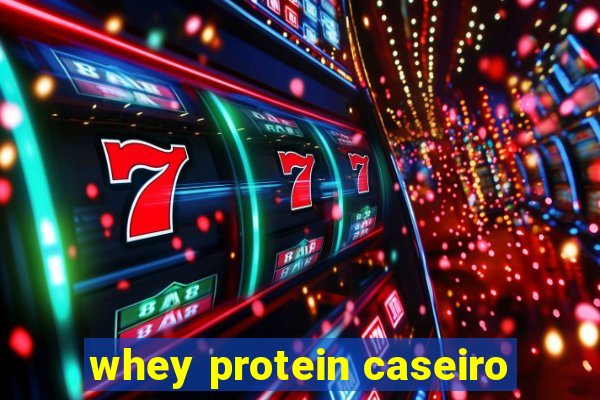 whey protein caseiro