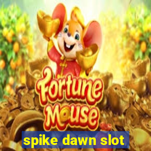 spike dawn slot