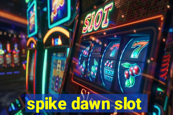 spike dawn slot