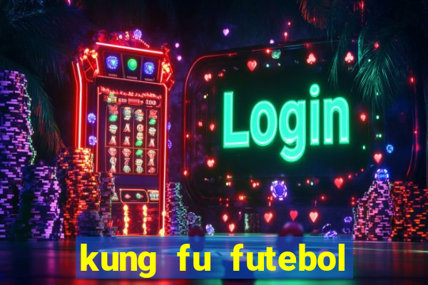 kung fu futebol clube online