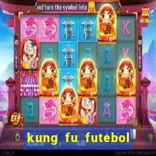 kung fu futebol clube online