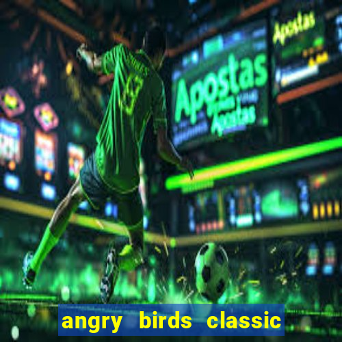 angry birds classic 1.0 apk