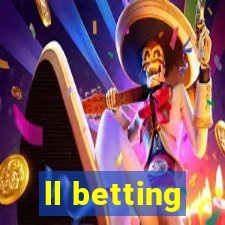 ll betting