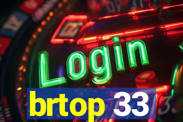 brtop 33