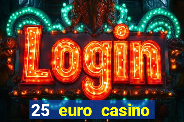 25 euro casino bonus ohne einzahlung