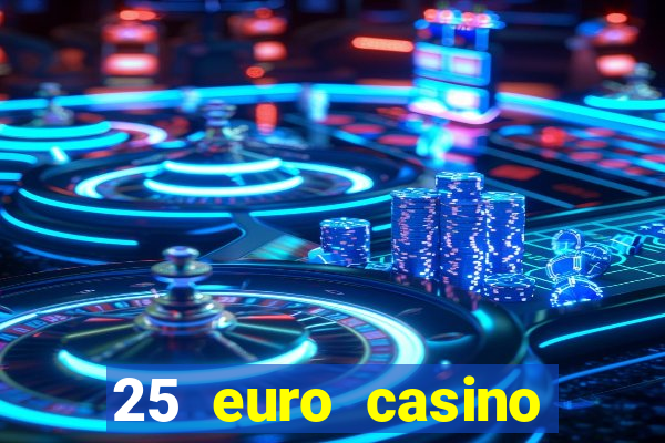 25 euro casino bonus ohne einzahlung