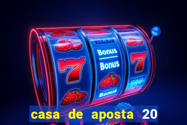 casa de aposta 20 reais no cadastro