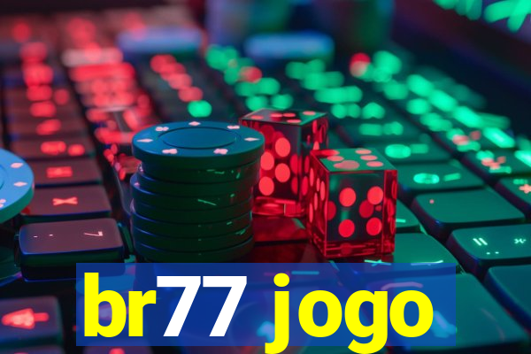 br77 jogo