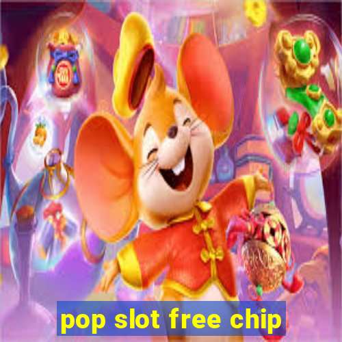 pop slot free chip