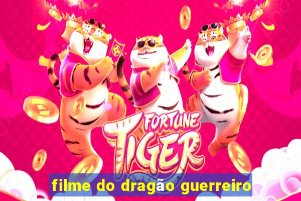 filme do dragão guerreiro