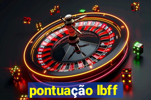 pontuação lbff