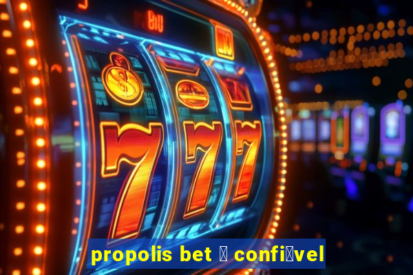 propolis bet 茅 confi谩vel