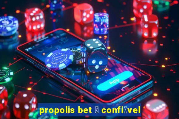 propolis bet 茅 confi谩vel