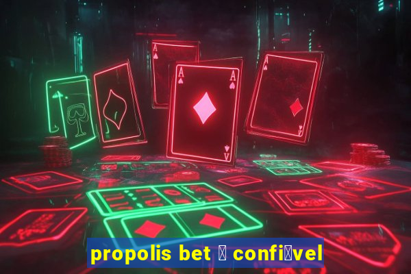 propolis bet 茅 confi谩vel