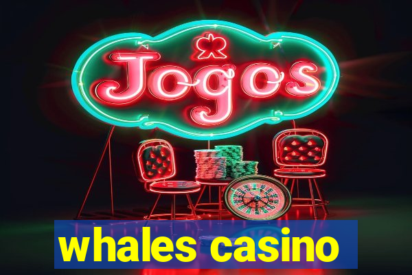 whales casino